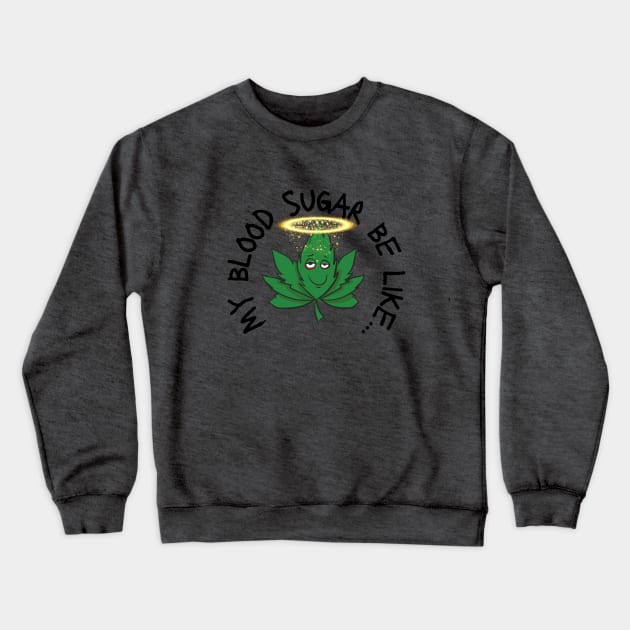 Funny My Blood Sugar Be Like Cannabis Leaf Diabetes Crewneck Sweatshirt by Diabeticsy